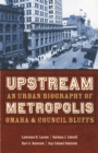 Upstream Metropolis : An Urban Biography of Omaha and Council Bluffs - eBook