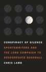 Conspiracy of Silence : Sportswriters and the Long Campaign to Desegregate Baseball - Book