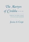 The Martyrs of Cordoba : Community and Family Conflict in an Age of Mass Conversion - Book