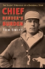 Chief Bender's Burden : The Silent Struggle of a Baseball Star - Book