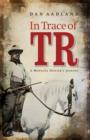 In Trace of TR : A Montana Hunter's Journey - Book