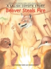 Beaver Steals Fire : A Salish Coyote Story - Book