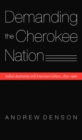 Demanding the Cherokee Nation : Indian Autonomy and American Culture, 1830-1900 - Book