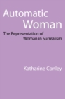 Automatic Woman : The Representation of Woman in Surrealism - Book