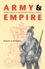 Army and Empire : British Soldiers on the American Frontier, 1758-1775 - Book