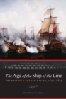 The Age of the Ship of the Line : The British and French Navies, 1650-1815 - Book