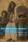 Southern Ute Women : Autonomy and Assimilation on the Reservation, 1887-1934 - Book