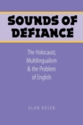 Sounds of Defiance : The Holocaust, Multilingualism, and the Problem of English - Book
