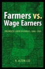 Farmers vs. Wage Earners : Organized Labor in Kansas, 1860-1960 - Book