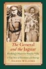 The General and the Jaguar : Pershing's Hunt for Pancho Villa: A True Story of Revolution and Revenge - Book