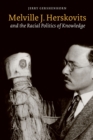 Melville J. Herskovits and the Racial Politics of Knowledge - Book