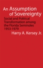 An Assumption of Sovereignty : Social and Political Transformation among the Florida Seminoles, 1953-1979 - Book