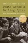 Death Zones and Darling Spies : Seven Years of Vietnam War Reporting - Book