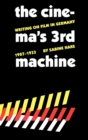 The Cinema's Third Machine : Writing on Film in Germany, 1907-1933 - Book