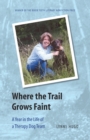Where the Trail Grows Faint : A Year in the Life of a Therapy Dog Team - Book