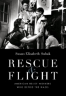 Rescue and Flight : American Relief Workers Who Defied the Nazis - Book