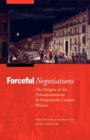 Forceful Negotiations : The Origins of the Pronunciamiento in Nineteenth-Century Mexico - Book