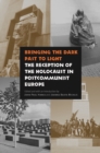 Bringing the Dark Past to Light : The Reception of the Holocaust in Postcommunist Europe - Book