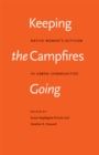 Keeping the Campfires Going : Native Women's Activism in Urban Communities - eBook