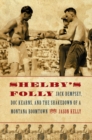 Shelby's Folly : Jack Dempsey, Doc Kearns, and the Shakedown of a Montana Boomtown - Book