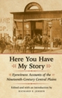 Here You Have My Story : Eyewitness Accounts of the Nineteenth-Century Central Plains - eBook