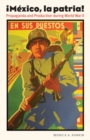 The Mexico, la patria : Propaganda and Production during World War II - eBook