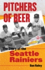 Pitchers of Beer : The Story of the Seattle Rainiers - Book