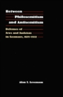 Between Philosemitism and Antisemitism : Defenses of Jews and Judaism in Germany, 1871-1932 - Book