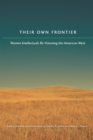 Their Own Frontier : Women Intellectuals Re-Visioning the American West - Book