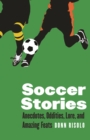 Soccer Stories : Anecdotes, Oddities, Lore, and Amazing Feats - Book