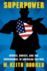 Superpower : Heroes, Ghosts, and the Paranormal in American Culture - Book