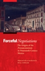 The Forceful Negotiations : The Origins of the Pronunciamiento in Nineteenth-Century Mexico - eBook