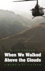 When We Walked Above the Clouds : A Memoir of Vietnam - Book
