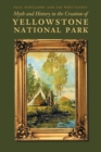 Myth and History in the Creation of Yellowstone National Park - Book