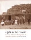 Light on the Prairie : Solomon D. Butcher, Photographer of Nebraska's Pioneer Days - Book