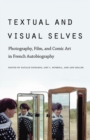 Textual and Visual Selves : Photography, Film, and Comic Art in French Autobiography - Book