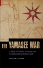 Yamasee War : A Study of Culture, Economy, and Conflict in the Colonial South - eBook