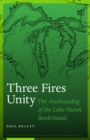 Three Fires Unity : The Anishnaabeg of the Lake Huron Borderlands - eBook