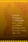 Choctaw Resurgence in Mississippi : Race, Class, and Nation Building in the Jim Crow South, 1830-1977 - Book