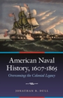 American Naval History, 1607-1865 : Overcoming the Colonial Legacy - Book