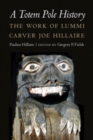 A Totem Pole History : The Work of Lummi Carver Joe Hillaire - Book
