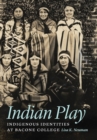 Indian Play : Indigenous Identities at Bacone College - Book