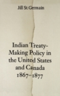 Indian Treaty-Making Policy in the United States and Canada, 1867-1877 - Book
