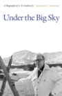 Under the Big Sky : A Biography of A. B. Guthrie Jr. - Book