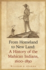 From Homeland to New Land : A History of the Mahican Indians, 1600-1830 - Book