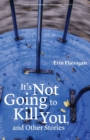 It's Not Going to Kill You, and Other Stories - Book