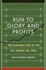 Run to Glory and Profits : The Economic Rise of the NFL during the 1950s - Book