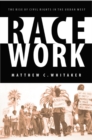 Race Work : The Rise of Civil Rights in the Urban West - Book