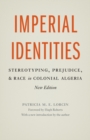 Imperial Identities : Stereotyping, Prejudice, and Race in Colonial Algeria, New Edition - Book