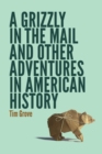 A Grizzly in the Mail and Other Adventures in American History - Book